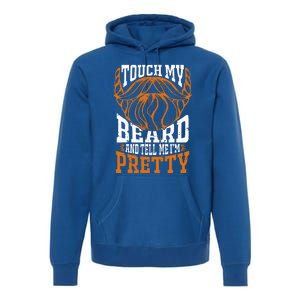 Touch My Beard And Tell Me Im Pretty Premium Hoodie