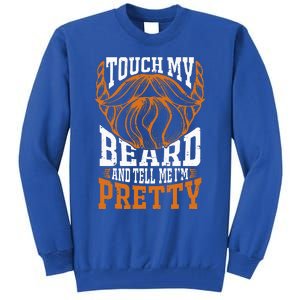 Touch My Beard And Tell Me Im Pretty Tall Sweatshirt