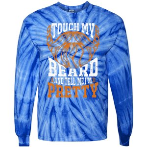 Touch My Beard And Tell Me Im Pretty Tie-Dye Long Sleeve Shirt