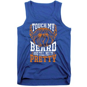 Touch My Beard And Tell Me Im Pretty Tank Top