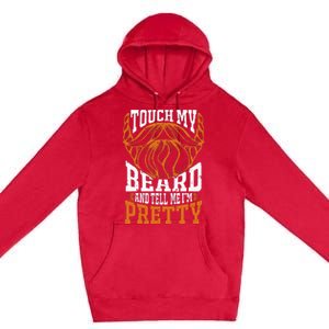 Touch My Beard And Tell Me Im Pretty Premium Pullover Hoodie