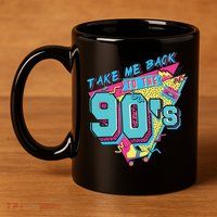 Take Me Back To The 90S Party 11oz C Handle Ceramic Mug