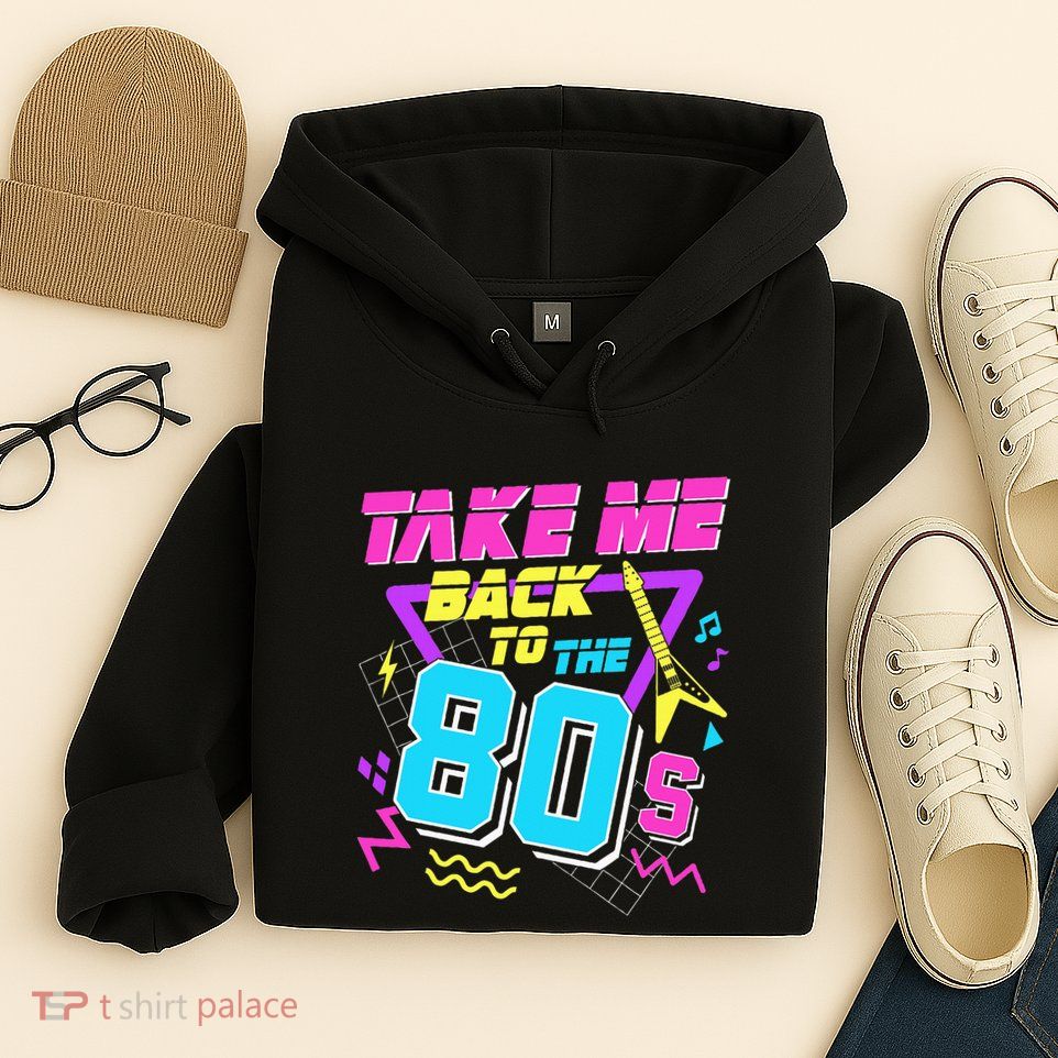 Take Me Back To The 80s Hoodie