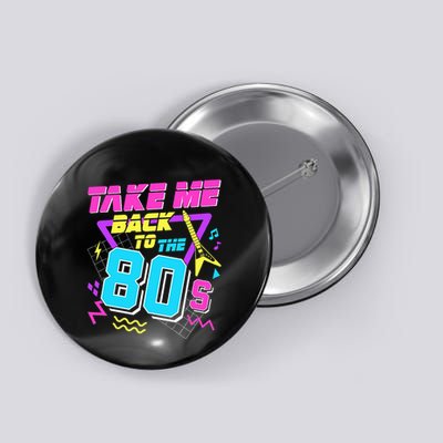 Take Me Back To The 80s Button