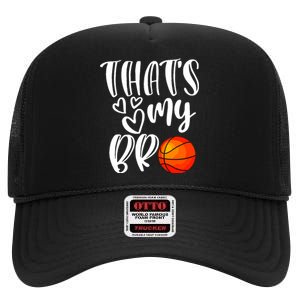 Thats My Bro Basketball Sister Brother Cousin Gift Game Day High Crown Mesh Back Trucker Hat