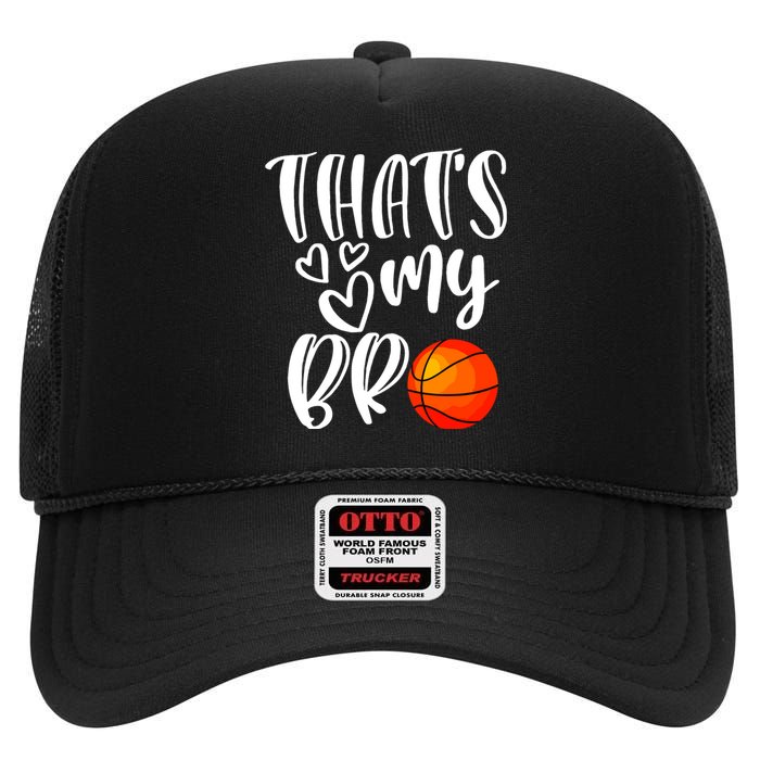 Thats My Bro Basketball Sister Brother Cousin Gift Game Day High Crown Mesh Back Trucker Hat