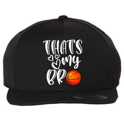 Thats My Bro Basketball Sister Brother Cousin Gift Game Day Wool Snapback Cap