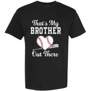 Thats My Brother Out There Baseball For Sister Brother Garment-Dyed Heavyweight T-Shirt