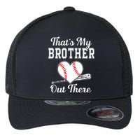 Thats My Brother Out There Baseball For Sister Brother Flexfit Unipanel Trucker Cap