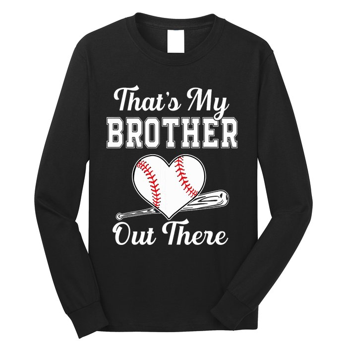 Thats My Brother Out There Baseball For Sister Brother Long Sleeve Shirt