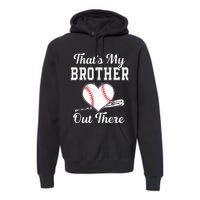 Thats My Brother Out There Baseball For Sister Brother Premium Hoodie