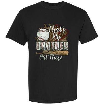 Thats My Brother Out There Baseball Sister Mothers Day Garment-Dyed Heavyweight T-Shirt