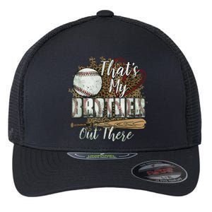 Thats My Brother Out There Baseball Sister Mothers Day Flexfit Unipanel Trucker Cap