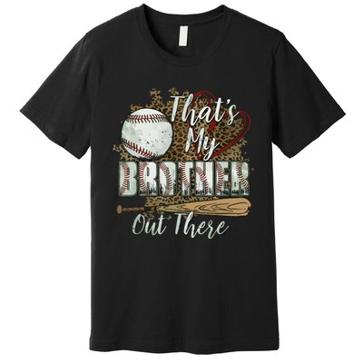 Thats My Brother Out There Baseball Sister Mothers Day Premium T-Shirt