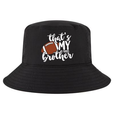 Thats My Brother Football Gift For Mom Or Dad Cool Comfort Performance Bucket Hat