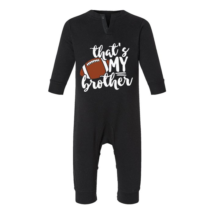 Thats My Brother Football Gift For Mom Or Dad Infant Fleece One Piece