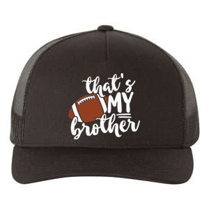 Thats My Brother Football Gift For Mom Or Dad Yupoong Adult 5-Panel Trucker Hat