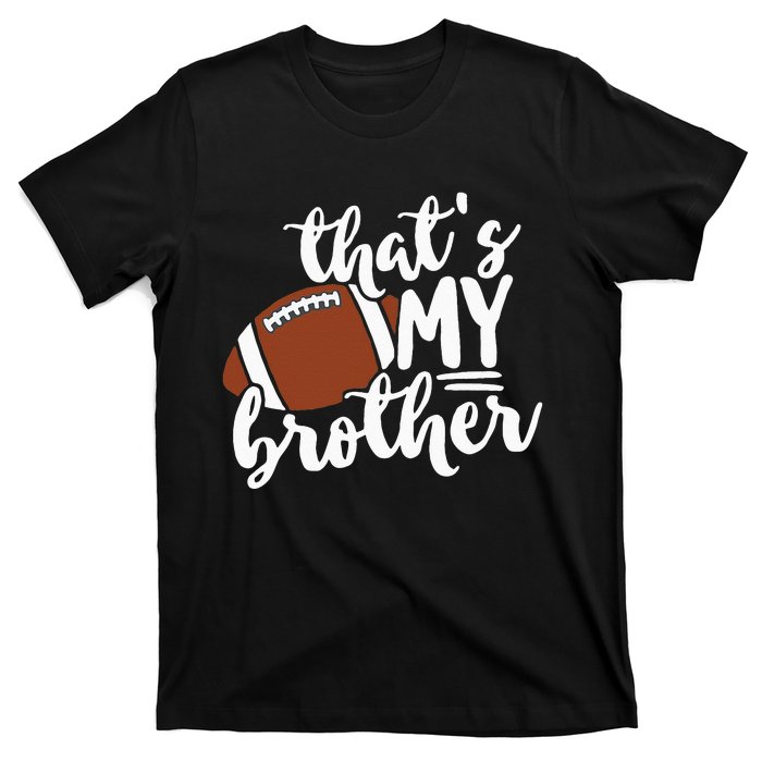 Thats My Brother Football Gift For Mom Or Dad T-Shirt