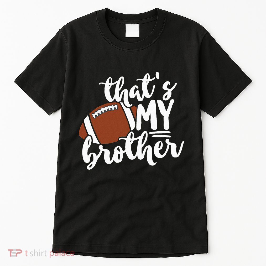 Thats My Brother Football Gift For Mom Or Dad Tall T-Shirt