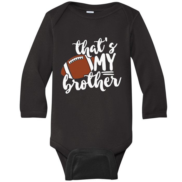 Thats My Brother Football Gift For Mom Or Dad Baby Long Sleeve Bodysuit