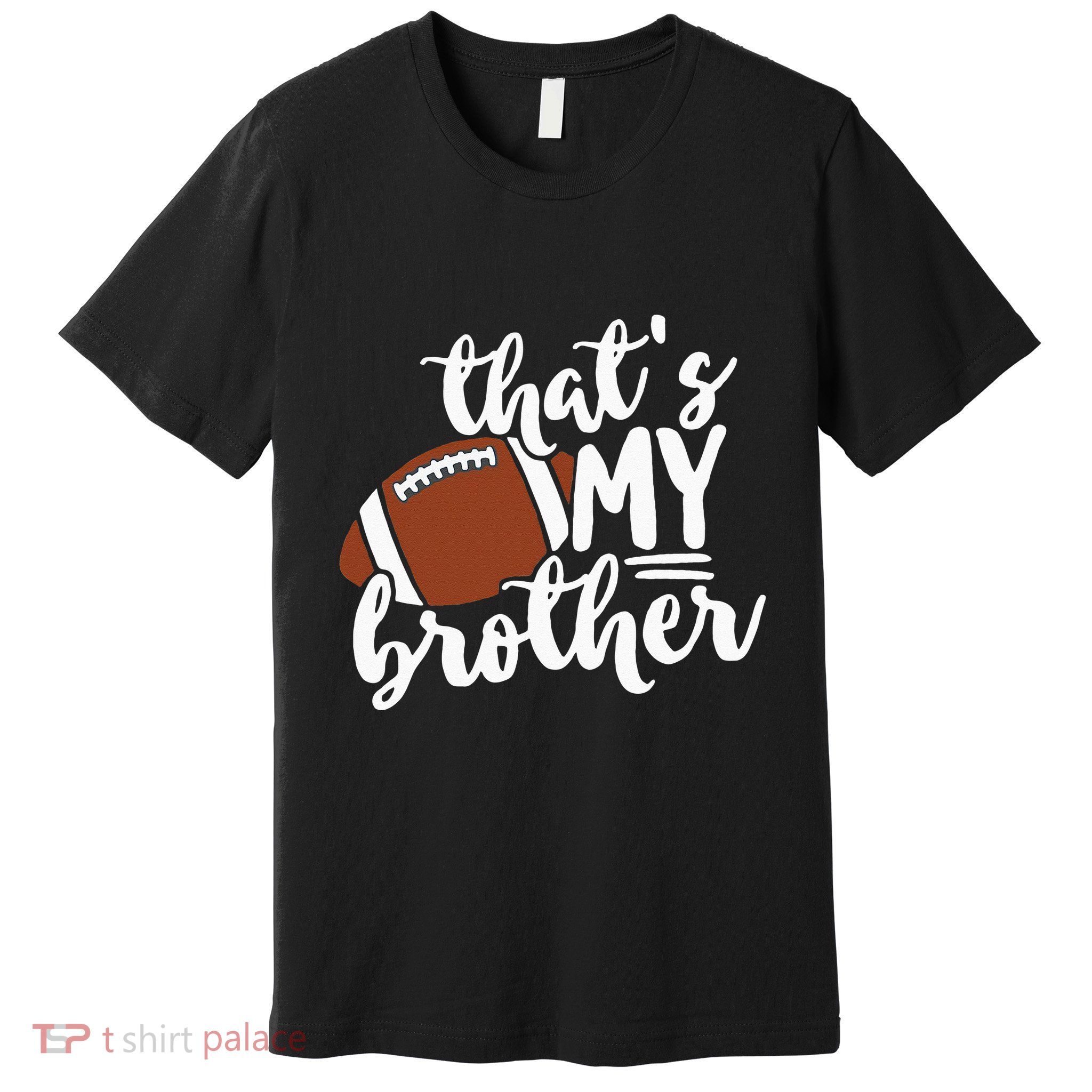 Thats My Brother Football Gift For Mom Or Dad Premium T-Shirt