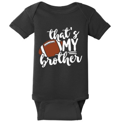 Thats My Brother Football Gift For Mom Or Dad Baby Bodysuit