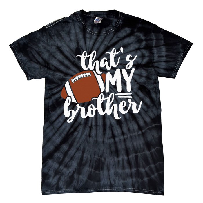 Thats My Brother Football Gift For Mom Or Dad Tie-Dye T-Shirt