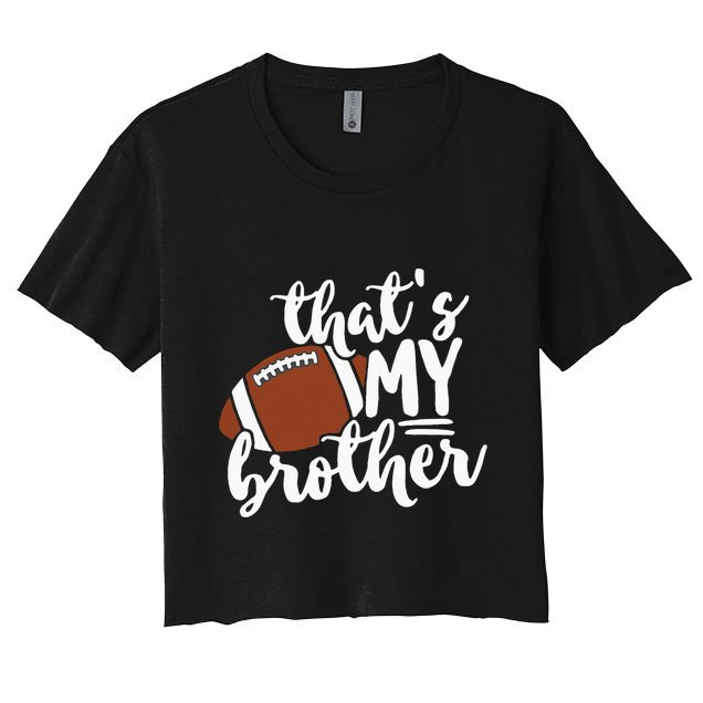Thats My Brother Football Gift For Mom Or Dad Crop Top