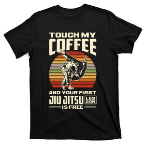 Touch My Coffee And Your First Jiu Jitsu Lesson Is Free T-Shirt