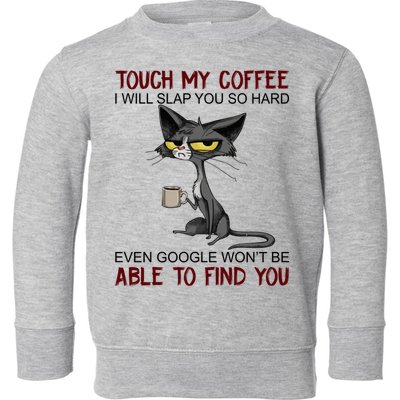 Touch My Coffee I Will Slap You So Hard Funny Cat Lover Gift Toddler Sweatshirt