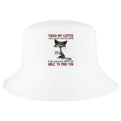 Touch My Coffee I Will Slap You So Hard Funny Cat Lover Gift Cool Comfort Performance Bucket Hat