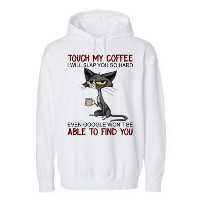 Touch My Coffee I Will Slap You So Hard Funny Cat Lover Gift Garment-Dyed Fleece Hoodie