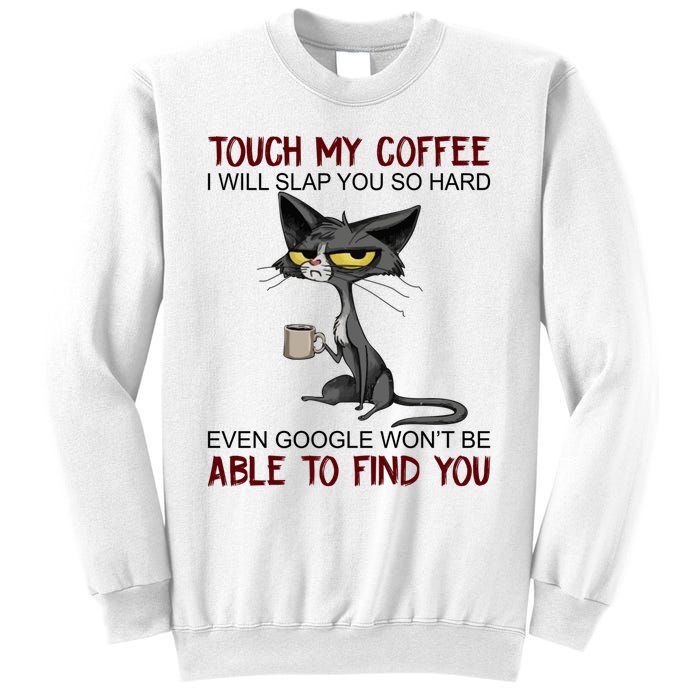 Touch My Coffee I Will Slap You So Hard Funny Cat Lover Gift Sweatshirt