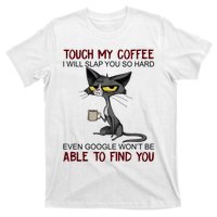 Touch My Coffee I Will Slap You So Hard Funny Cat Lover Gift T-Shirt