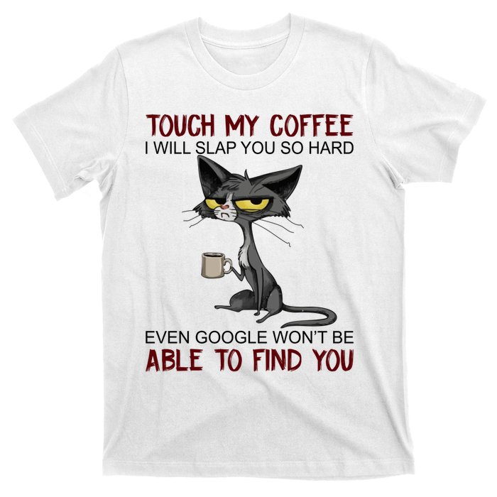 Touch My Coffee I Will Slap You So Hard Funny Cat Lover Gift T-Shirt