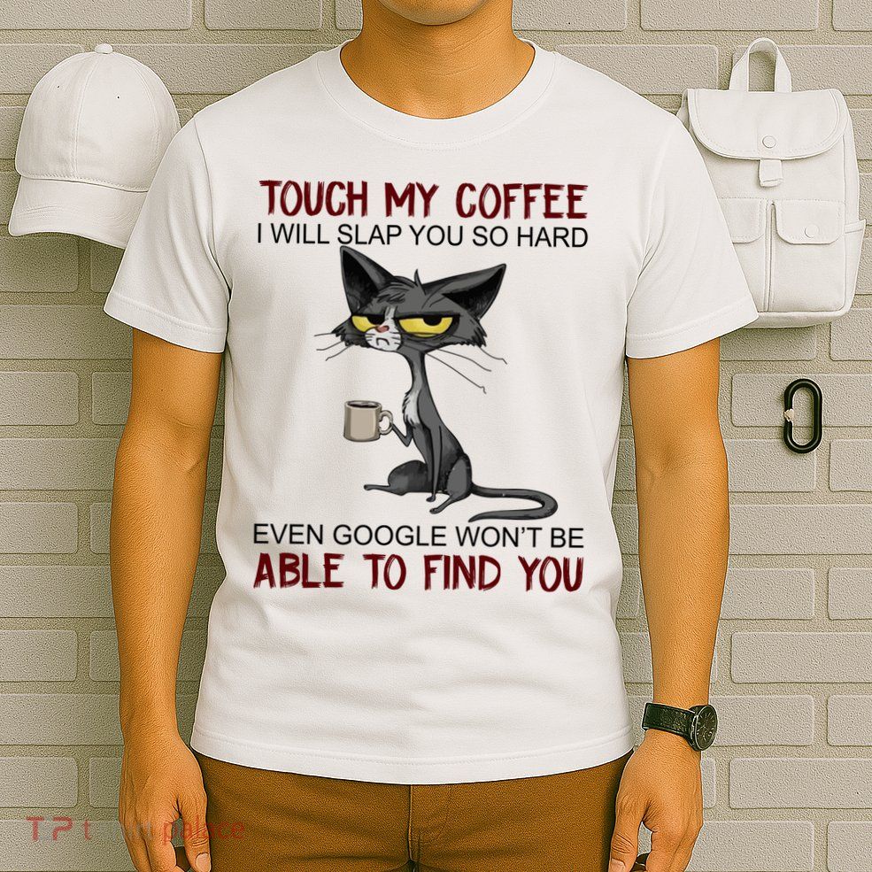 Touch My Coffee I Will Slap You So Hard Funny Cat Lover Gift T-Shirt