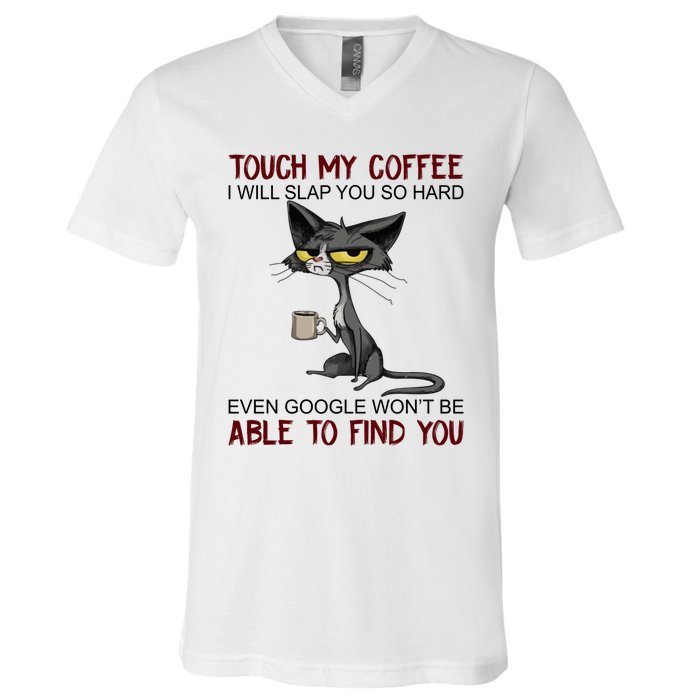 Touch My Coffee I Will Slap You So Hard Funny Cat Lover Gift V-Neck T-Shirt