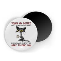 Touch My Coffee I Will Slap You So Hard Funny Cat Lover Gift Magnet