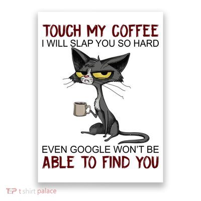 Touch My Coffee I Will Slap You So Hard Funny Cat Lover Gift Poster