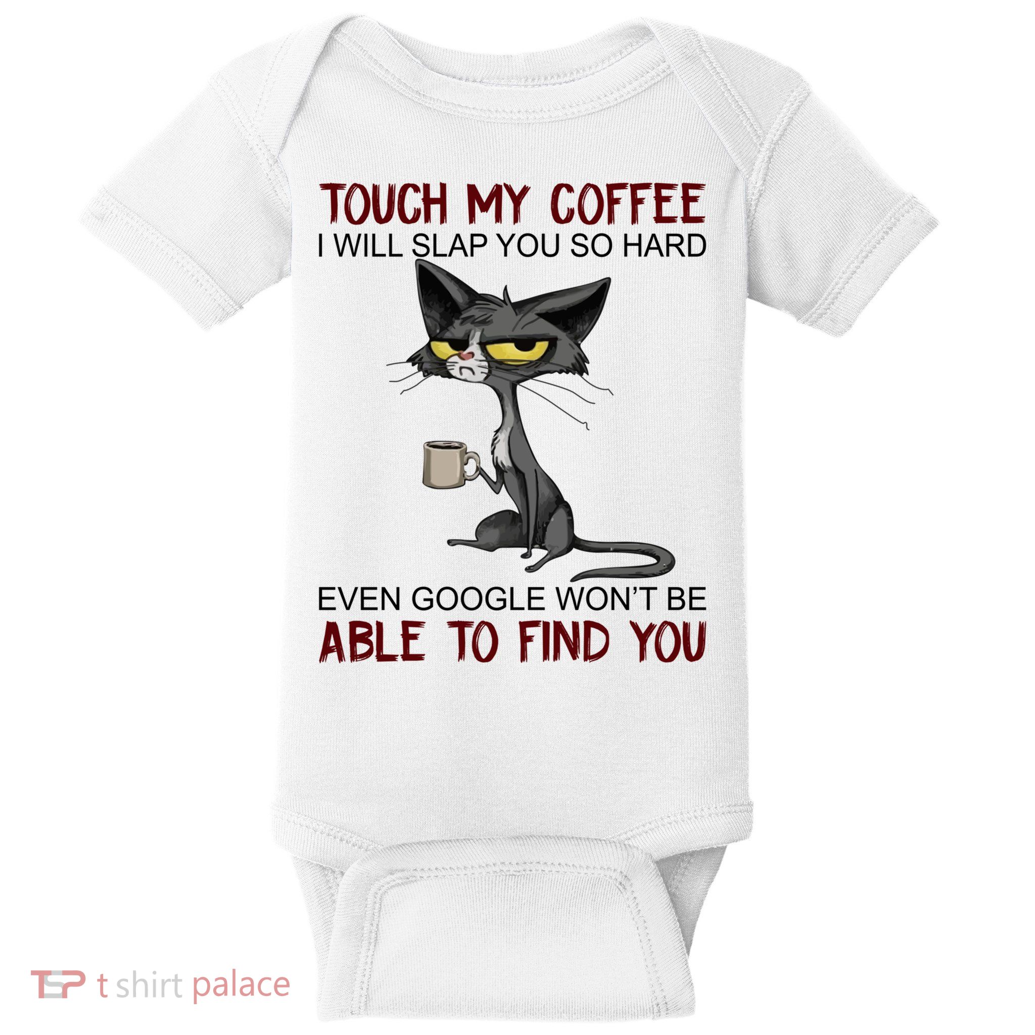 Touch My Coffee I Will Slap You So Hard Funny Cat Lover Gift Baby Bodysuit