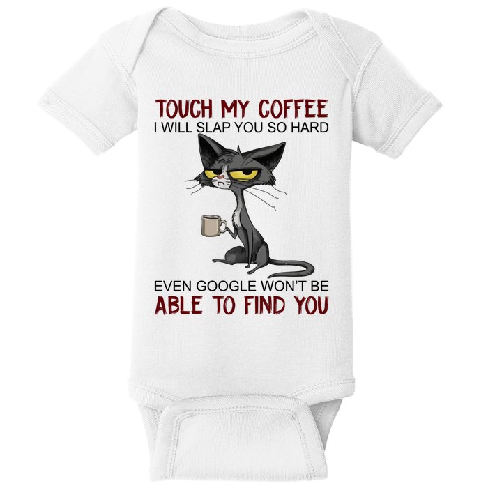 Touch My Coffee I Will Slap You So Hard Funny Cat Lover Gift Baby Bodysuit