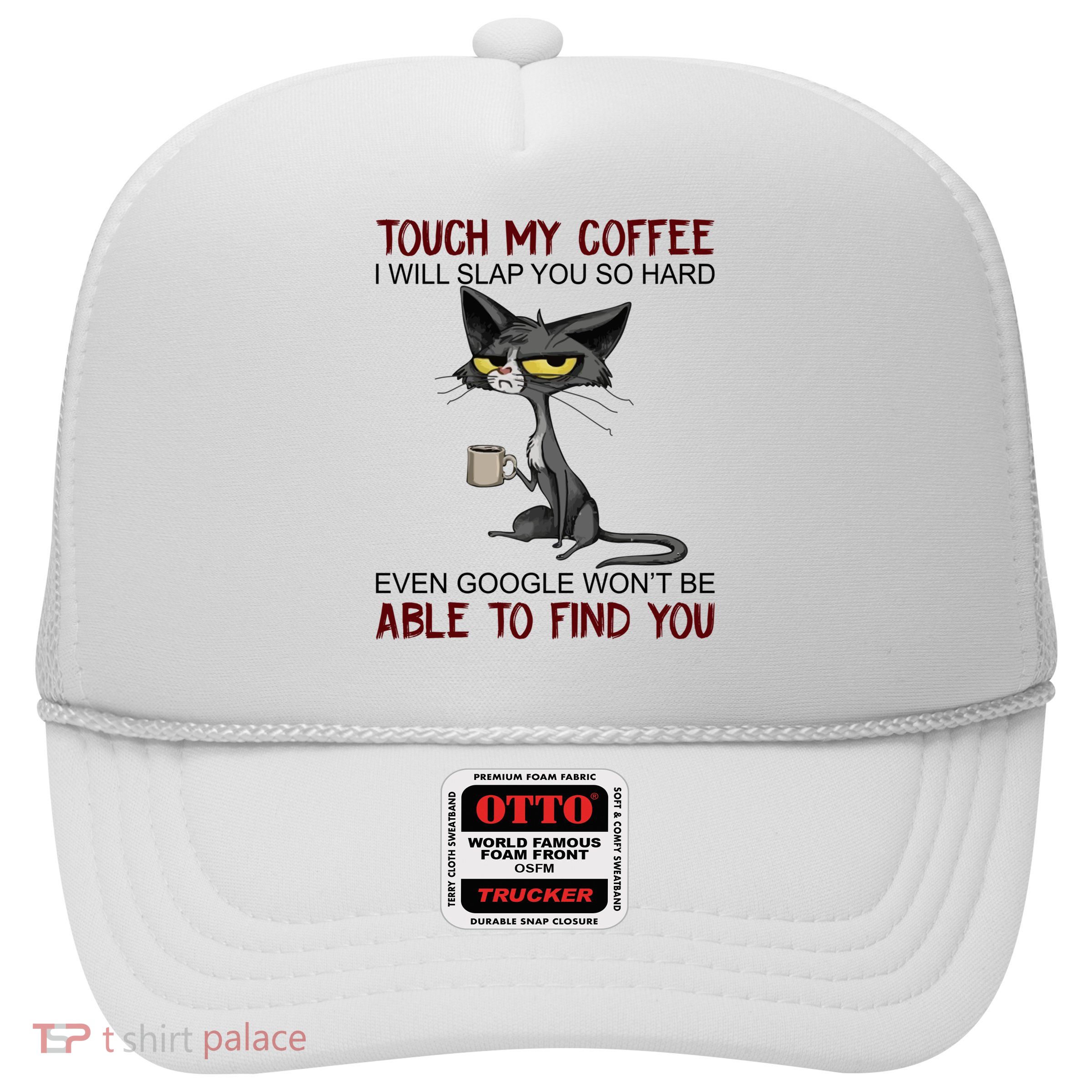Touch My Coffee I Will Slap You So Hard Funny Cat Lover Gift Trucker Hat