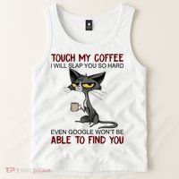 Touch My Coffee I Will Slap You So Hard Funny Cat Lover Gift Tank Top