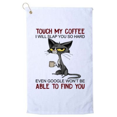 Touch My Coffee I Will Slap You So Hard Funny Cat Lover Gift Platinum Collection Golf Towel