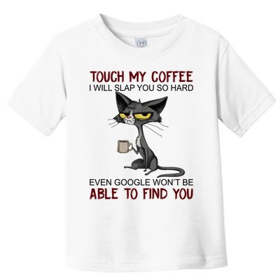 Touch My Coffee I Will Slap You So Hard Funny Cat Lover Gift Toddler T-Shirt