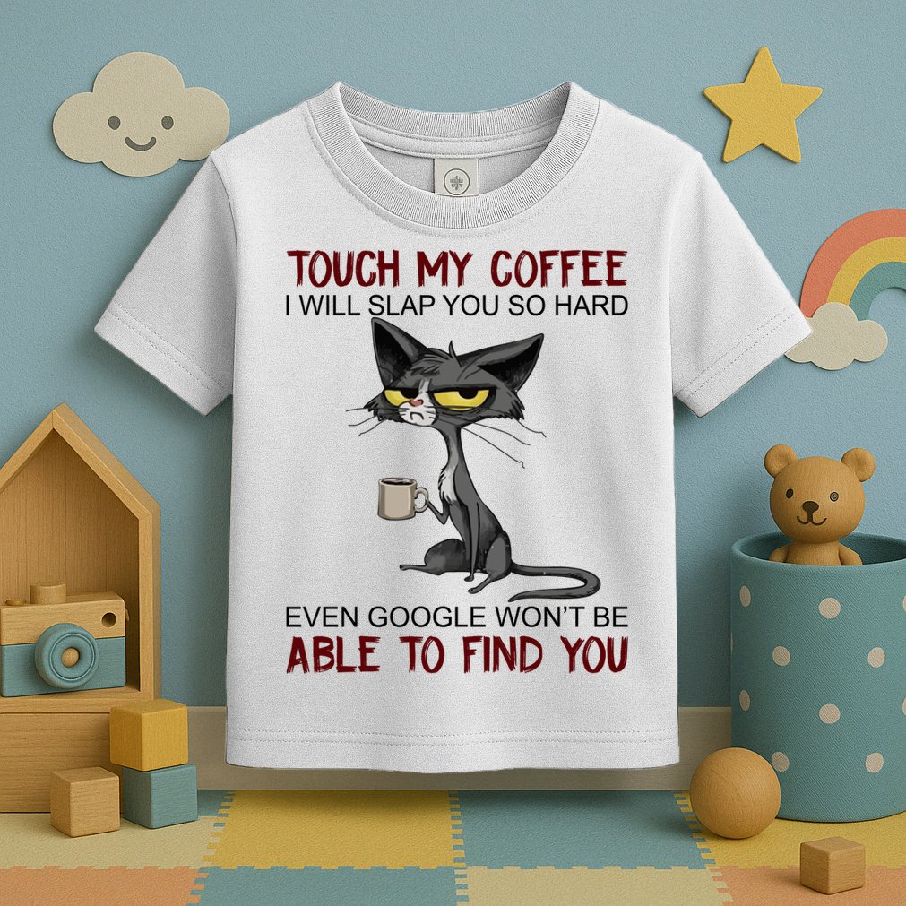 Touch My Coffee I Will Slap You So Hard Funny Cat Lover Gift Toddler T-Shirt