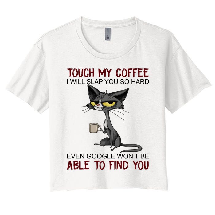 Touch My Coffee I Will Slap You So Hard Funny Cat Lover Gift Women's Crop Top Tee