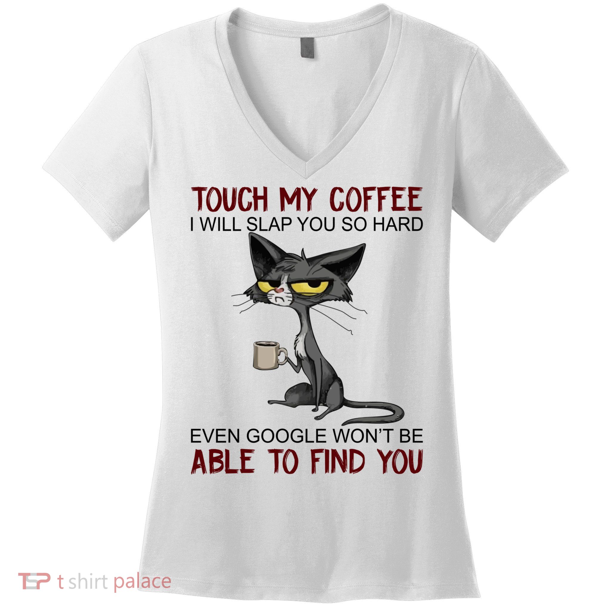 Touch My Coffee I Will Slap You So Hard Funny Cat Lover Gift Women's V-Neck T-Shirt