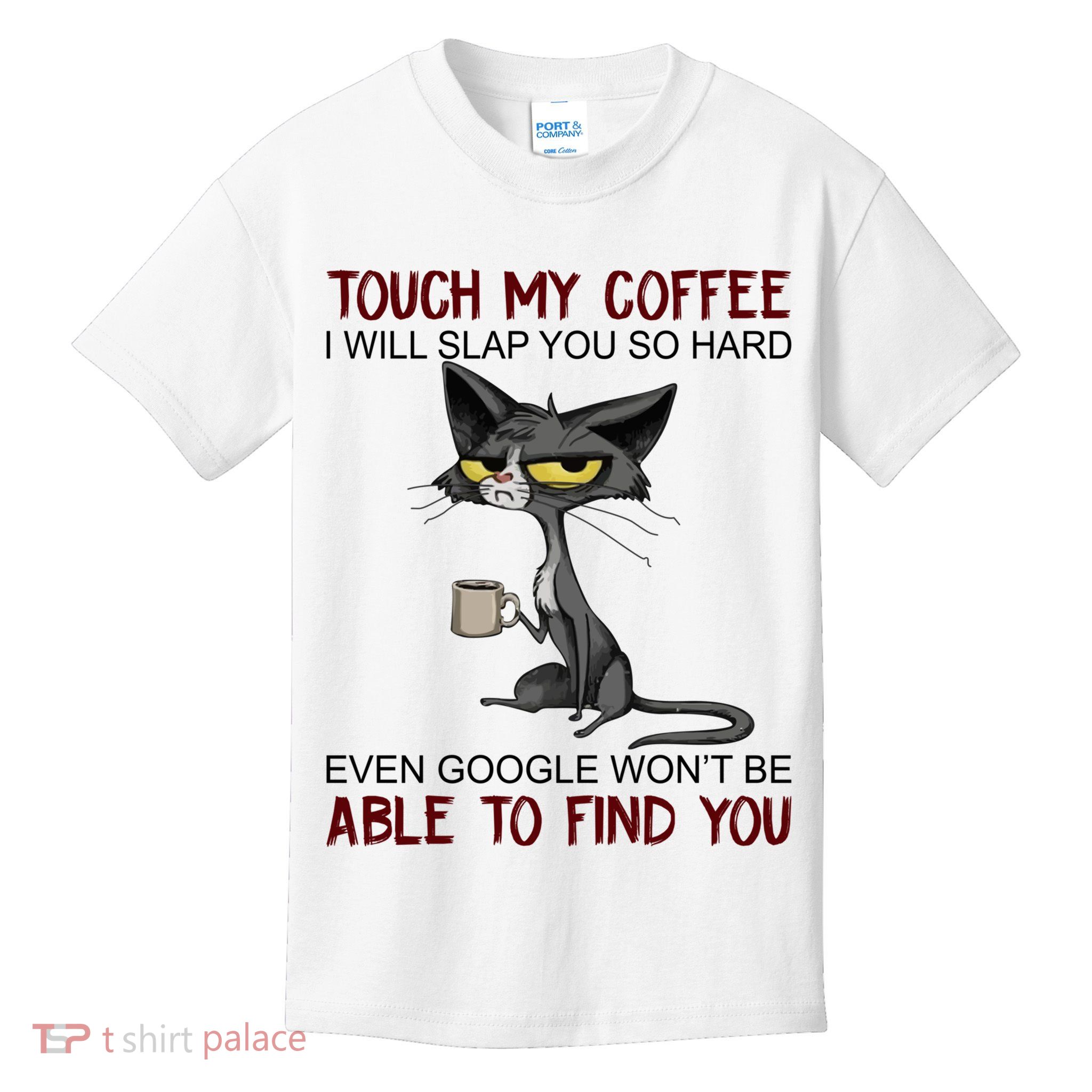 Touch My Coffee I Will Slap You So Hard Funny Cat Lover Gift Kids T-Shirt