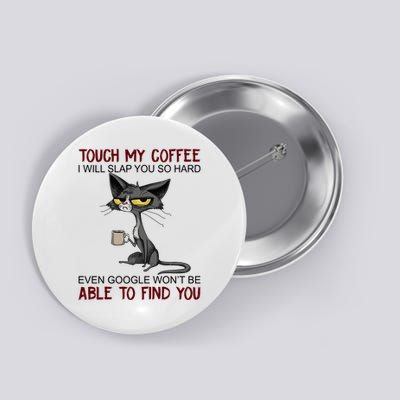 Touch My Coffee I Will Slap You So Hard Able To Find You Button